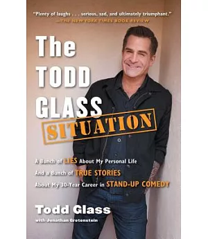The Todd Glass Situation: A Bunch of Lies About My Personal Life and a Bunch of True Stories About My 30-year Career in Stand-up