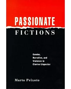 Passionate Fictions: Gender, Narrative, and Violence in Clarice Lispector