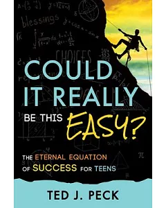 Could It Really Be This Easy?: The Eternal Equation of Success for Teens