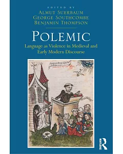 Polemic: Language As Violence in Medieval and Early Modern Discourse