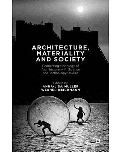 Architecture, Materiality and Society: Connecting Sociology of Architecture With Science and Technology Studies