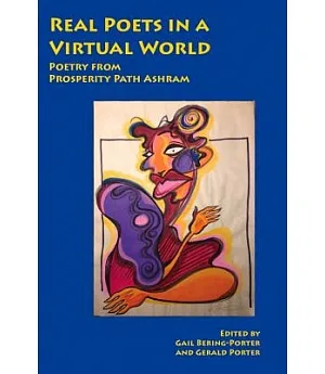 Real Poets in a Virtual World: Poems and Art from Prosperity Path Ashram