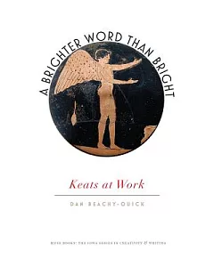 A Brighter Word Than Bright: Keats at Work