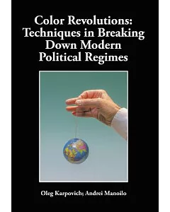 Color Revolutions: Techniques in Breaking Down Modern Political Regimes