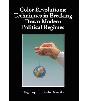 Color Revolutions: Techniques in Breaking Down Modern Political Regimes