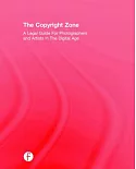 The Copyright Zone: A Legal Guide for Photographers and Artists in the Digital Age