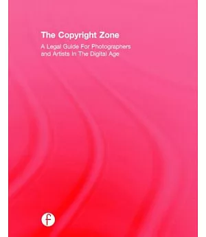 The Copyright Zone: A Legal Guide for Photographers and Artists in the Digital Age