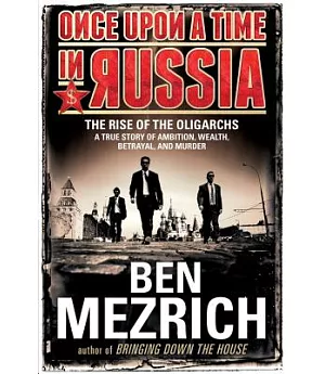 Once Upon a Time in Russia: The Rise of the Oligarchs - A True Story of Ambition, Wealth, Betrayal, and Murder