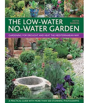 The Low-Water No-Water Garden: Gardening for Drought and Heat the Mediterranean Way