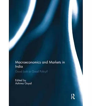 Macroeconomics and Markets in India: Good Luck or Good Policy?