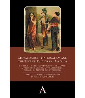 Globalization, Nationalism and the Text of Kichaka-Vadha: The First English Translation of the Marathi Anticolonial Classic, Wit