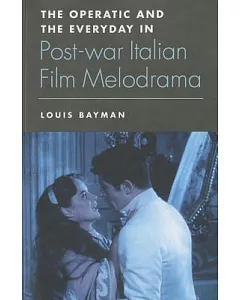 The Operatic and the Everyday in Post-War Italian Film Melodrama