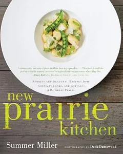 New Prairie Kitchen: Stories and Seasonal Recipes from Chefs, Farmers, and Artisans of the Great Plains
