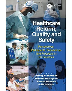 Healthcare Reform, Quality and Safety: Perspectives, Participants, Partnerships and Prospects in 30 Countries