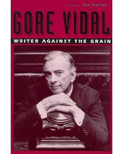 Gore Vidal: Writer Against the Grain