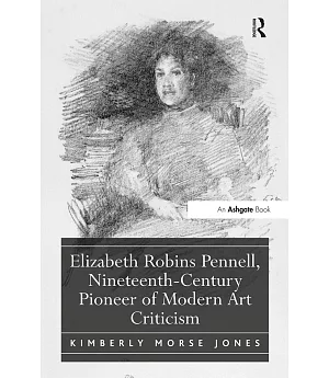 Elizabeth Robins Pennell, Nineteenth-Century Pioneer of Modern Art Criticism