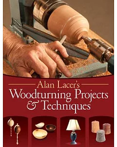 Alan Lacer’s Woodturning Projects & Techniques