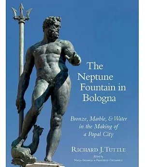 The Neptune Fountain in Bologna: Bronze, Marble, and Water in the Making of a Papal City