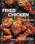 Fried Chicken: Recipes for the Crispy, Crunchy, Comfort-food Classic