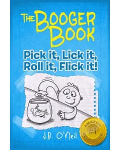 The Booger Book: Pick It, Lick It, Roll It, Flick It!