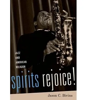 Spirits Rejoice!: Jazz and American Religion