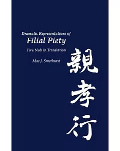 Dramatic Representations of Filial Piety: Five Noh in Translation