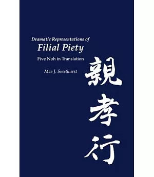 Dramatic Representations of Filial Piety: Five Noh in Translation