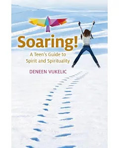 Soaring: A Teen’s Guide to Spirit and Spirituality