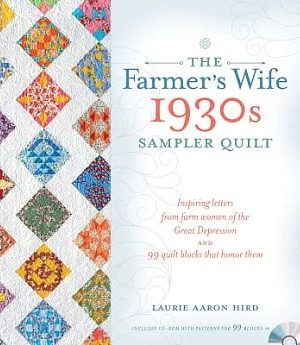 The Farmer’s Wife 1930s Sampler Quilt: Inspiring letters from farm women of the Great Depression and 99 quilt blocks that honor