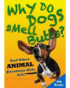 Why Do Dogs Smell Butts?: And Other Animal Questions Kids Ask!