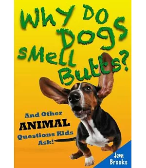 Why Do Dogs Smell Butts?: And Other Animal Questions Kids Ask!