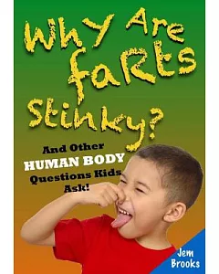 Why Are Farts Stinky?: And Other Human Body Questions Kids Ask!