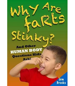 Why Are Farts Stinky?: And Other Human Body Questions Kids Ask!