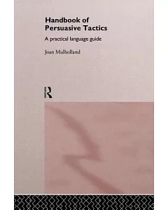 A Handbook of persuasive tactics: A practical language guide