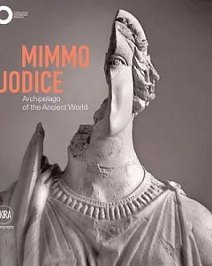 Mimmo Jodice: Archipelago of the Ancient World / Arcipelago del mondo antico