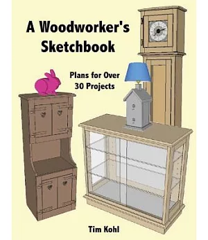 A Woodworker’s Sketchbook: Woodworking Plans for over 30 Projects