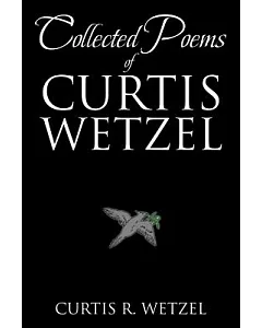 Collected Poems of Curtis wetzel