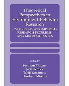 Theoretical Perspectives in Environment-Behavior Research: Underlying Assumptions, Research Problems, and Methodologies