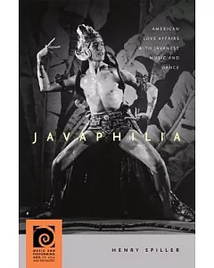 Javaphilia: American Love Affairs With Javanese Music and Dance