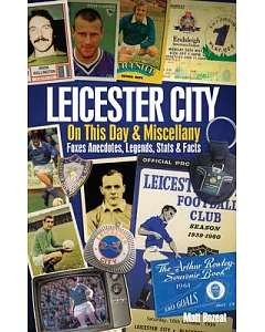 Leicester City on This Day & Miscellany: Foxes Anecdotes, Legends, Stats & Facts