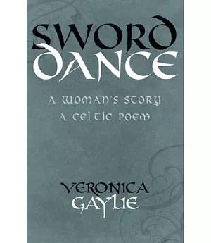 Sword Dance: A Woman’s Story: A Celtic Poem