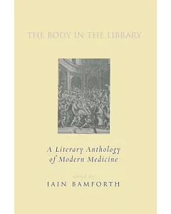 The Body in the Library: A Literary Anthology of Modern Medicine