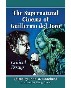 The Supernatural Cinema of Guillermo Del Toro: Critical Essays