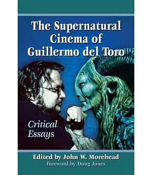 The Supernatural Cinema of Guillermo Del Toro: Critical Essays