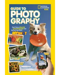 Guide to Photography: Tips & Tricks on How to Be a Great Photographer from the Pros & Your Pals at My Shot