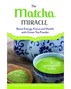 The Matcha Miracle: Boost Energy, Focus and Health With Green Tea Powder