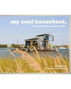 My Cool Houseboat.: An Inspirational Guide to Stylish Houseboats