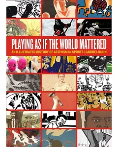 Playing As If the World Mattered: An Illustrated History of Activism in Sports