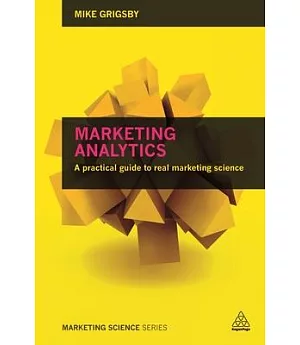 Marketing Analytics: A Practical Guide to Real Marketing Science