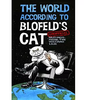 The World According to Blofeld’s Cat: Unofficial Musings from the Volcano Lair